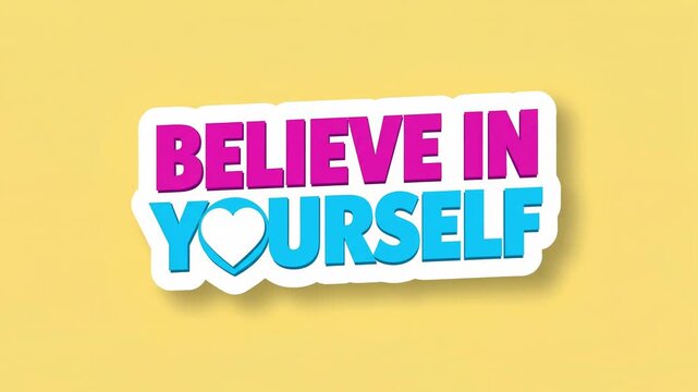 Pink and blue sticker with the text Believe In Yourself and a white heart icon moving slowly over a bright yellow background in a static shot