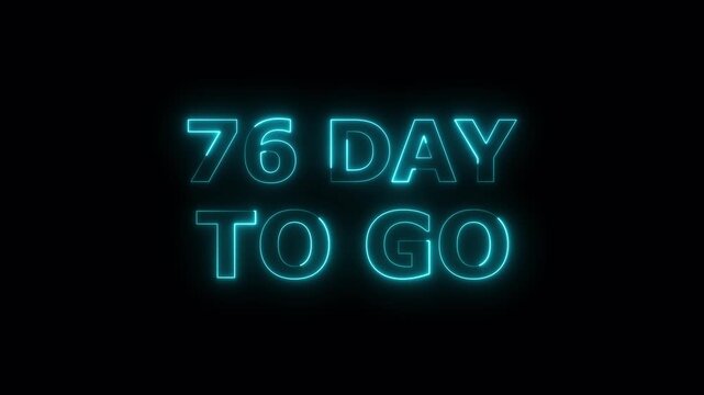 Glowing neon text 76 day to go Intro animation. Promo style background 4k video.