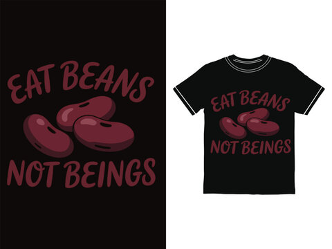 Vegan tshirt design with beans and eat beans not beings slogan