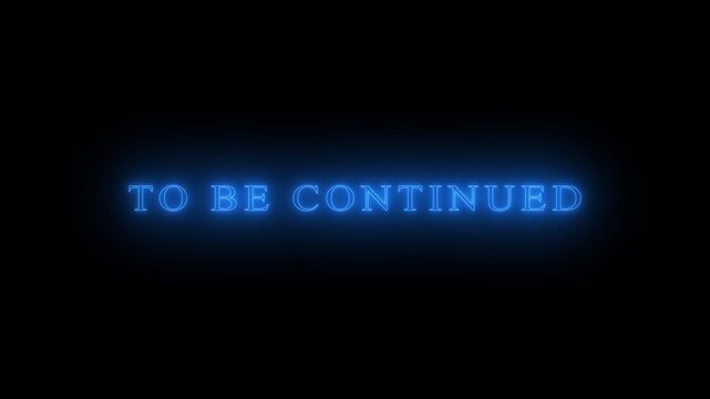 To be continued Glowing blue neon text reading &ldquo;TO BE CONTINUED&rdquo; appears on a dark background, creating a dramatic cliffhanger effect with a cinematic, futuristic digital style.
