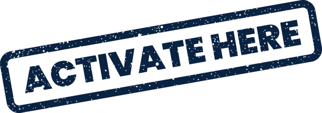 A distressed rubber stamp, featuring ACTIVATE HERE in bold lettering, providing a clear call to action instruction