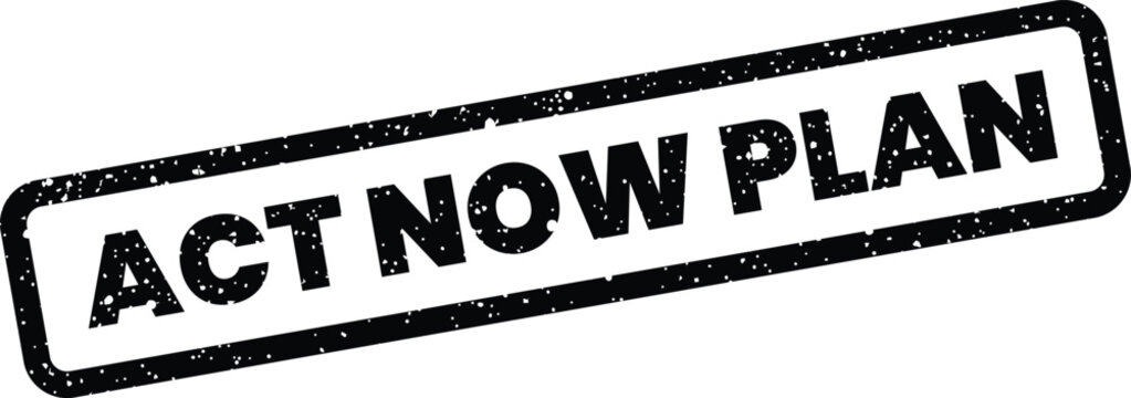 Distressed rectangular stamp presenting ACT NOW PLAN text, signifying urgent strategic thinking and development