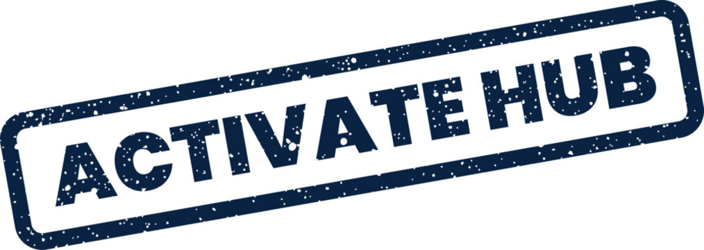 This grunge styled rubber stamp shows ACTIVATE HUB in a rectangular outline, implying a central connection point