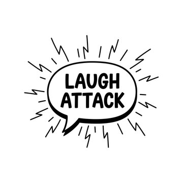 Hand drawn speech bubble with "LAUGH ATTACK" text in a cartoon doodle style on an isolated white background, depicting intense laughter.