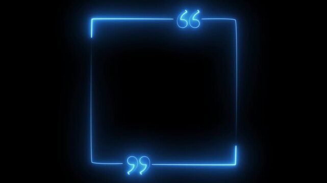 Glowing Blue Neon Square Frame with Quotation Marks on animated Black Background quote, Blue neon glowing square frame with quotation marks on a black background quote text animation.
