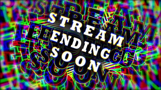 stream ending soon text with  with trippy and glitch effect on black background