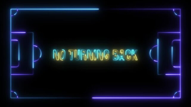 A vibrant neon animation featuring the bold statement 'NO TURNING BACK' displayed within a futuristic glowing sports field outline. 4k video