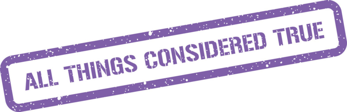 An authentic grunge style stamp featuring the affirming statement all things considered true in a bold design