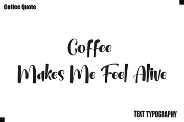 Fototapeta premium Coffee Makes Me Feel Alive Vector Coffee Typography Lettering Artwork