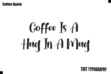 Fototapeta premium Coffee Is A Hug In A Mug Vector Coffee Typography Lettering Artwork