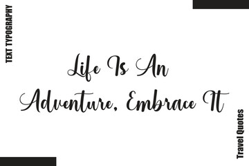 Fototapeta premium Life Is An Adventure, Embrace It Travel Life Inspiration Quote Text Lettering