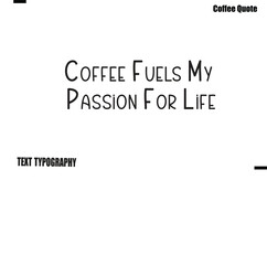 Obraz premium Coffee Fuels My Passion For Life Coffee Quote Modern Typography Lettering Vector