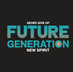 Bold text saying never give up future generation new spirit on black background blue
