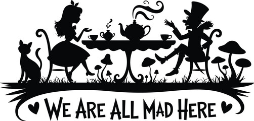 Alice in Wonderland tea party silhouette, fantasy characters with teapot and cups, whimsical quote typography design, black vector illustration isolated on white background © LITON WORLD