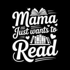 Fototapeta premium A typography design featuring the words 'Mama Just Wants to Read' surrounded by illustrations of books and hearts.