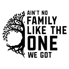 Ain t No Family Like The One We Got