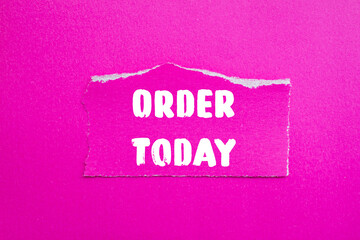 Order Today message written on ripped torn paper background. Conceptual Order Today symbol. Copy space.