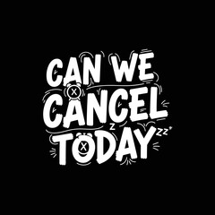 Obraz premium Can We Cancel Today text art expressing a desire for relaxation.