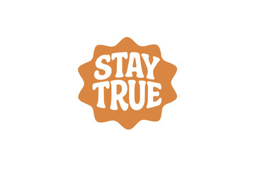 Stay True Inspirational Badge Emblem