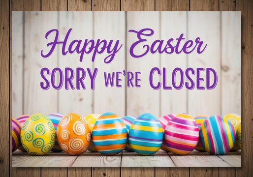 A sign that says happy easter sorry were closed with colorful eggs