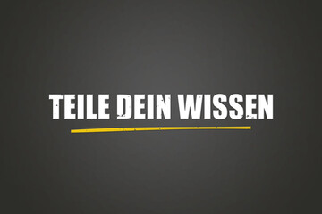 Obraz premium Teile dein Wissen (Share your knowledge) - A blackboard with white text.