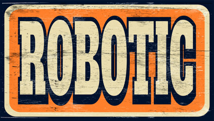 Aged and worn robotic sign on wood