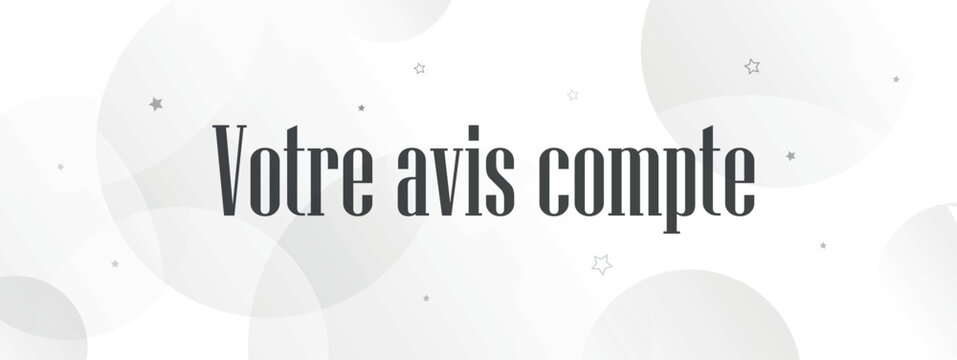 Votre avis compte text on white background. your opinion matters in french language.	