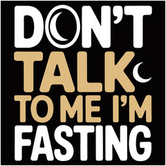 Don t Talk To Me I m Fasting