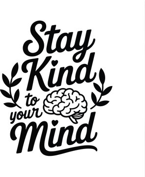 Encouraging black text Stay Kind to your Mind with a brain graphic and decorative leafy elements