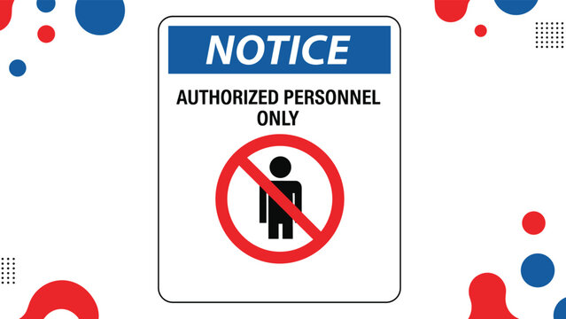 Notice authorized personnel only sign with a restricted person symbol in a red circle for high security areas and restricted access.