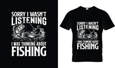 Sorry I Wasn’t Listening I Was Thinking About Fishing t-shirt design tshirt vector illustration logo apparel typography Fishing funny angler quote graphic with boat and big bass distressed printable v © Shati