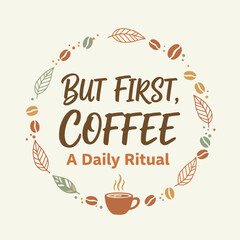 Morning Coffee Ritual: The image captures the essence of a daily coffee ritual, with a stylized cup of coffee amidst a wreath of coffee beans and leaves. © Ahmed