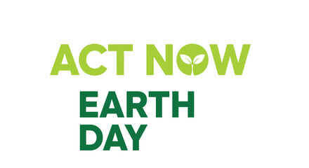 Earth Day vector illustration with 'ACT NOW' slogan and eco-friendly symbol.