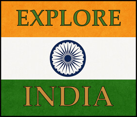 Explore India travel text over Indian tricolor flag with Ashoka Chakra symbol promoting tourism and cultural destination concept.