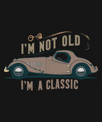 Fototapeta premium Vintage Car Illustration: I m Not Old, I m a Classic - Retro Automotive Art for Car Enthusiasts & Graceful Aging Celebration