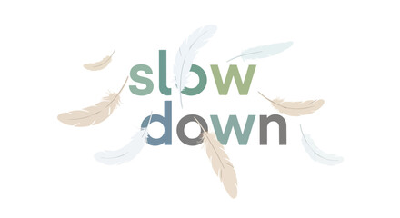 Obraz premium A serene graphic encouraging mindful living, featuring soft, floating feathers around 'slow down' in calming pastel tones, inviting peace and