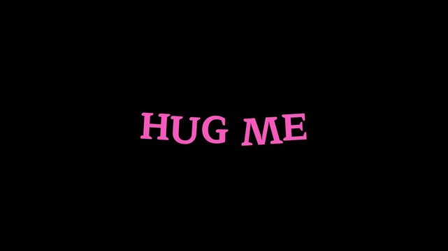 HUG ME - a warm and inviting message conveyed in a charming pink font against a stark black background, symbolizing affection and connection
