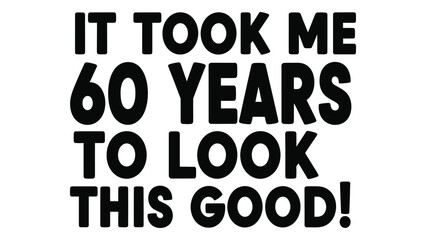 A humorous statement about aging and appearance over time isolated on white background, Vector