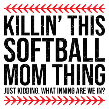 Killin This Softball Mom Thing Just Kidding Softball Mom T-shirt Design