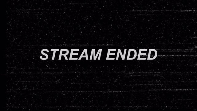 Static Noise Overlay With Stream Ended Message In White Text On A Black Background With White Dots And Horizontal Lines