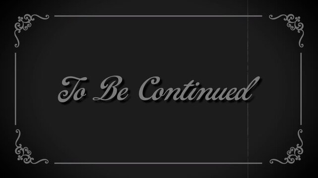 silent movie caption cards  showing to be continued text animation