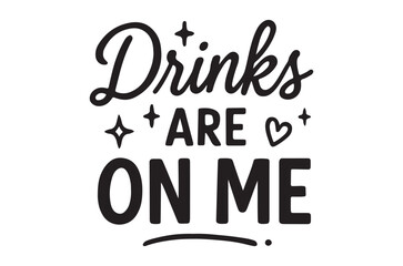 Fototapeta premium Basic RGBDrinks are on me text with decorative stars and heart