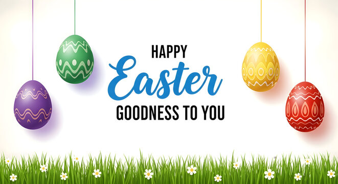 Happy Easter Goodness To You with hanging decorated eggs and grass border Easter, eggs, decorated