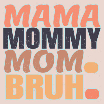 MAMA MOMMY MOM BRUH - MOTHERS DAY T SHIRT DESIGN