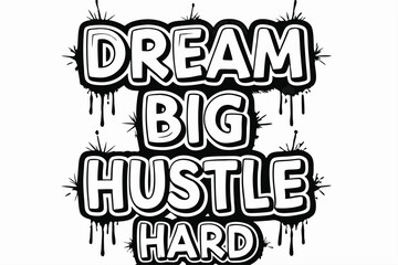 Dream big and hustle hard with this graffiti style black outline letters © Shipon