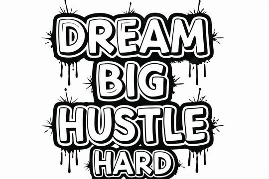 Dream big and hustle hard with this graffiti style black outline letters