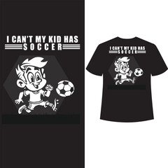 i can't my kid has soccer t shirt design