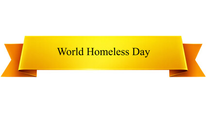 World Homeless Day Golden Ribbon Banner , Glossy Yellow Luxury Scroll Label isolated on transparent background for Global Poverty Awareness Campaign Poster, Charity Support Event Header Template