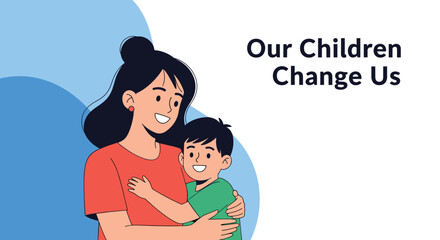 Obraz premium Happy mother hugging her young son with the inspiring text Our Children Change Us against a blue background.
