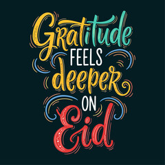 Obraz premium Gratitude Feels Deeper on Eid Inspirational Islamic Typography Colorful Hand Lettering Vector